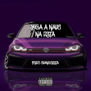 收聽Felipe Evangelista的Joga a Nave na Pista (Explicit)歌詞歌曲