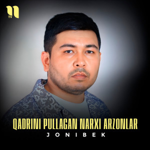 Listen to Qadrini pullagan narxi arzonlar song with lyrics from Jonibek
