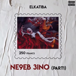 Dengarkan lagu Ne9eb 3inou, Pt. 1 (Explicit) nyanyian EL KATIBA dengan lirik