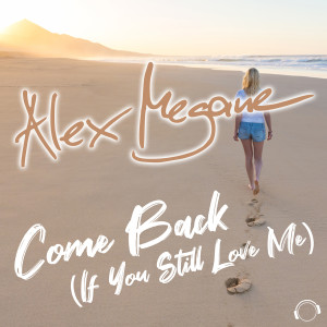 Dengarkan Come Back (If You Still Love Me) (NewDance Mix) lagu dari Alex Megane dengan lirik