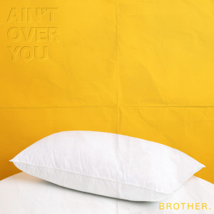 收聽Brother.的Ain't Over You歌詞歌曲