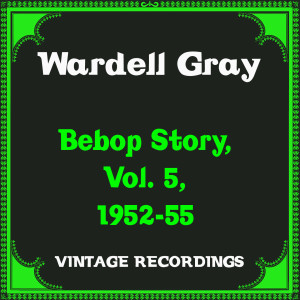 Bebop Story, Vol. 5, 1952-55 (Hq Remastered)