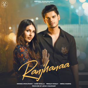 Listen to Ranjhanaa song with lyrics from Sumit Bhalla