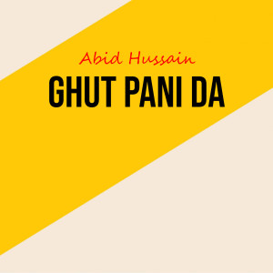 Listen to Ghut Pani Da song with lyrics from Abid Hussain