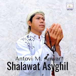 Dengarkan Shalawat Asyghil lagu dari Antovi M. Anwar dengan lirik