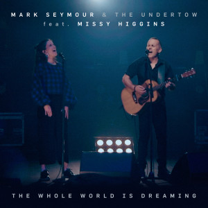 Mark Seymour & The Undertow的專輯The Whole World Is Dreaming (Live)