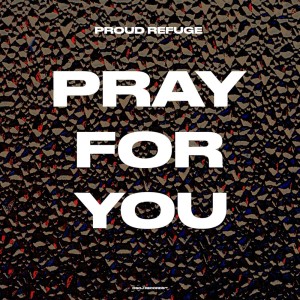 ดาวน์โหลดและฟังเพลง Pray for You พร้อมเนื้อเพลงจาก Proud Refuge