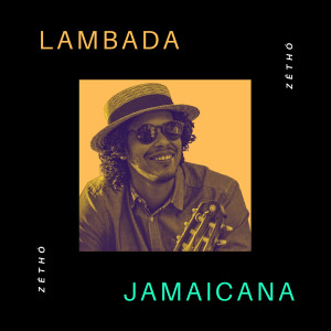 Dengarkan lagu Lambada Jamaicana nyanyian Zetho dengan lirik