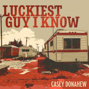 Casey Donahew的專輯Luckiest Guy I Know (Explicit)