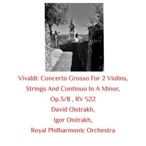 Igor Oistrakh的專輯Vivaldi: Concerto Grosso for 2 Violins, Strings and Continuo in a Minor, Op.3/8, Rv 522