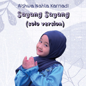 Dengarkan Sayang Sayang (Solo) lagu dari Aishwa Nahla Karnadi dengan lirik