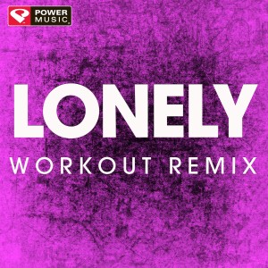 收聽Power Music Workout的Lonely (Workout Extended Remix)歌詞歌曲