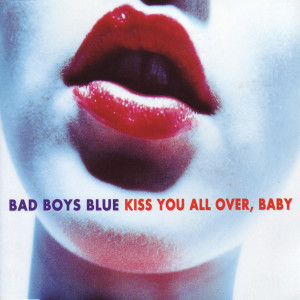 收聽Bad Boys Blue的Kiss You All Over, Baby (Instrumental)歌詞歌曲