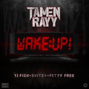 收聽Tamen Rayy的Wake Up! (feat. Tj F1gh, Skitzo Trey & Fetty Fred) (Explicit)歌詞歌曲
