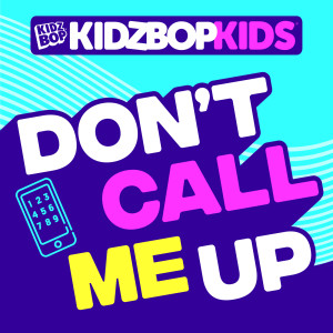 Kidz Bop Kids的專輯Don't Call Me Up