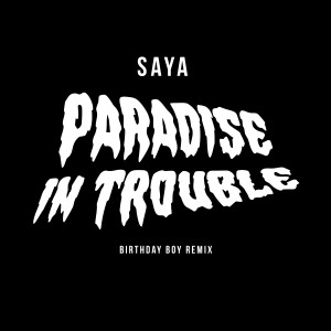 收聽Saya的Paradise in Trouble (Birthday Boy Remix)歌詞歌曲