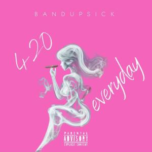 bandupsick的專輯420 Everyday (Explicit)