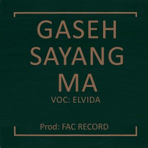 Dengarkan Gaseh Sayang Ma lagu dari ELVIDA dengan lirik