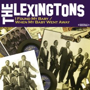 The Lexingtons的專輯I Found My Baby b/w When My Baby Went Away (Digitally Remastered)