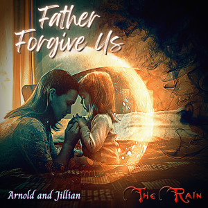 อัลบัม Father Forgive Us - Arnold and Jillian ศิลปิน The Rain