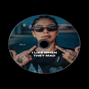 Bella（欧美）的专辑I Like When They Mad (Explicit)