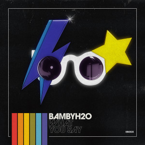 收聽BambyH2O的WHAT YOU SAY (Clean)歌詞歌曲