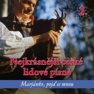 Plzeňský lidový soubor的專輯Nejkrásnější České Lidové Písně 2 - Marjánko, Pojď Se Mnou