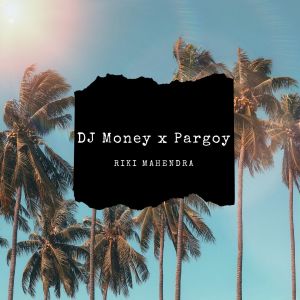 收听Riki Mahendra的DJ Money x Pargoy歌词歌曲