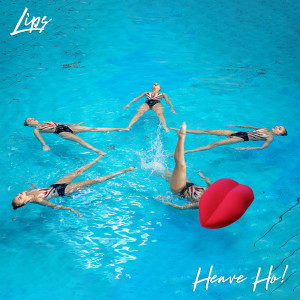 Listen to Heave Ho! song with lyrics from Lips