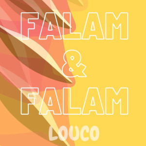 收听Louco的Falam & Falam歌词歌曲