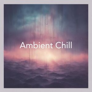 Album Ambient Chill (Deep Chill Out Music for Focus and Stress Relief) oleh Chill Out Music Zone