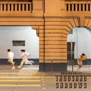 收聽Mocking Bullet 無稽子彈的Thousand Shadows歌詞歌曲