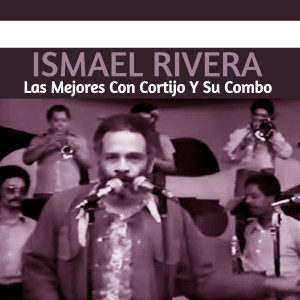 Ismael Rivera的專輯Las Mejores Con Cortijo Y Su Combo