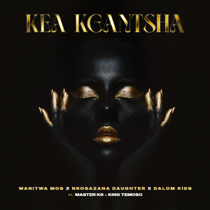 Wanitwa Mos的專輯Kea Kgantsha (feat. Dalom Kids & King Temoso)
