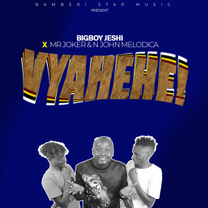 Listen to Vyahehe ! song with lyrics from BigBoy Jeshi