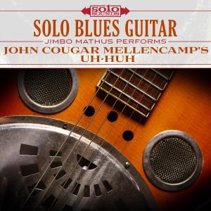 Solo Sounds的專輯Solo Blues Guitar: John Cougar Mellencamp's Uh-Huh