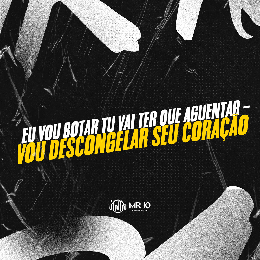 EU VOU BOTAR TU VAI TER QUE AGUENTAR - VOU DESCONGELAR SEU CORAÇÃO (Explicit)