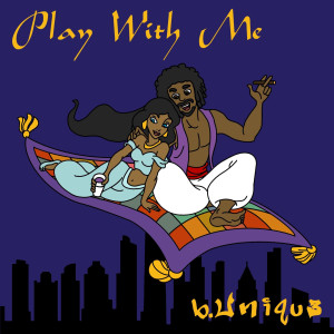 Listen to Play with Me (Explicit) song with lyrics from b.Uniqu3
