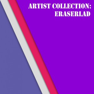 Eraserlad的专辑Artist Collection: Eraserlad