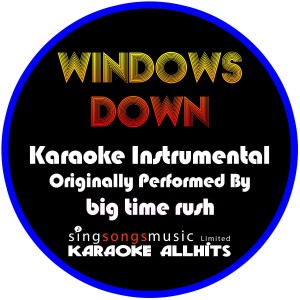 ดาวน์โหลดและฟังเพลง Windows Down (Originally Performed By Big Time Rush) [Instrumental Version] (Instrumental Version) พร้อมเนื้อเพลงจาก Karaoke All Hits