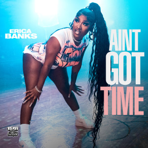 收听Erica Banks的Aint Got Time (Radio Edit)歌词歌曲
