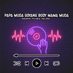 Dengarkan lagu Papa Muda Goyang Body Mama Muda nyanyian Respin Fanes Remix dengan lirik