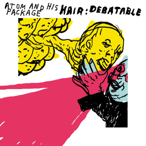 Atom And His Package的專輯Hair: Debatable (Live)