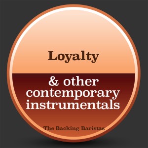 The Backing Baristas的專輯Loyalty & Other Contemporary Instrumental Versions