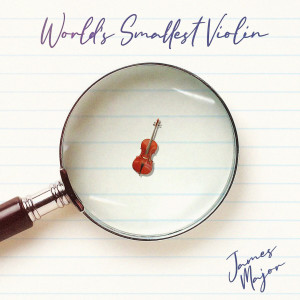 ดาวน์โหลดและฟังเพลง World's Smallest Violin พร้อมเนื้อเพลงจาก James Major