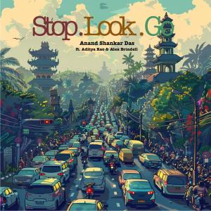 Anand Shankar Das的專輯Stop.Look.Go (feat. Aditya Rao & Alex Brindell)