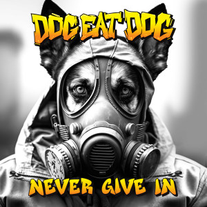 Dog Eat Dog的专辑Never Give In (Explicit)