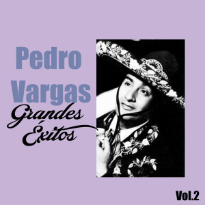 Pedro Vargas的专辑Pedro Vargas-Grandes Éxitos, Vol. 2