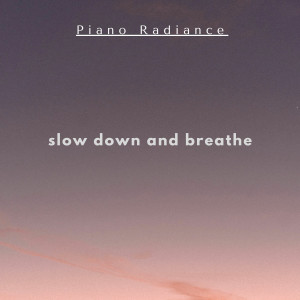 อัลบัม Slow Down and Breathe ศิลปิน Piano Radiance