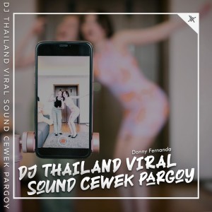 Dengarkan lagu Dj Thailand Viral Sound Cewek Pargoy nyanyian Donny Fernanda dengan lirik
